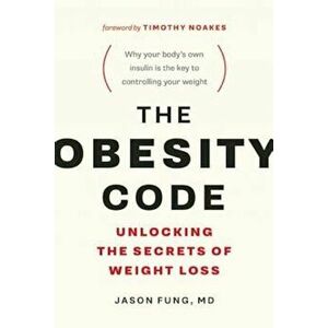 The Obesity Code: Unlocking the Secrets of Weight Loss, Paperback - Jason Fung imagine