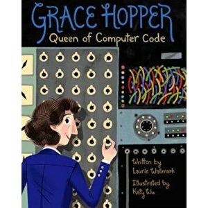 Grace Hopper: Queen of Computer Code, Hardcover - Laurie Wallmark imagine