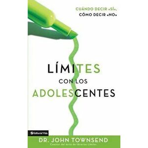 Limites Con Los Adolescentes: Cuando Decir si, Como Decir no - John Townsend imagine