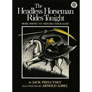 The Headless Horseman Rides Tonight: More Poems to Trouble Your Sleep, Paperback - Jack Prelutsky imagine