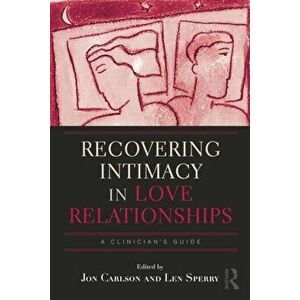 Recovering Intimacy in Love Relationships: A Clinician's Guide, Paperback - Jon Carlson imagine