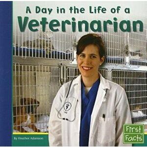 A Day in the Life of a Veterinarian, Paperback - Heather Adamson imagine