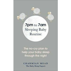 7pm to 7am Sleeping Baby Routine, Paperback - Charmian Mead imagine