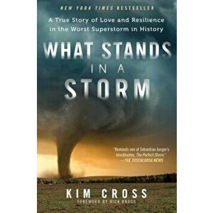 What Stands in a Storm: A True Story of Love and Resilience in the Worst Superstorm in History, Paperback - Kim Cross imagine