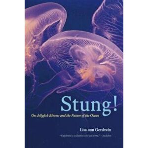Stung!: On Jellyfish Blooms and the Future of the Ocean, Paperback - Lisa-Ann Gershwin imagine