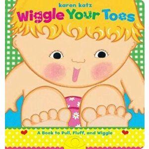 Wiggle Your Toes: A Karen Katz Book to Pull, Fluff, and Wiggle, Hardcover - Karen Katz imagine