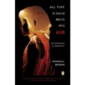 All That Is Solid Melts Into Air: The Experience of Modernity, Paperback - Marshall Berman imagine