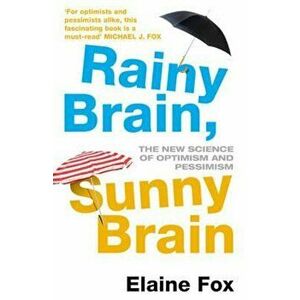 Rainy Brain, Sunny Brain, Paperback - Elaine Fox imagine
