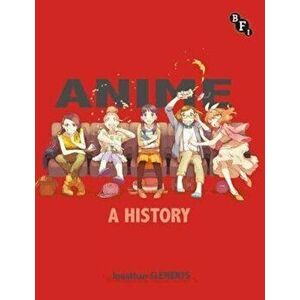 Anime: A History, Paperback - Clements Jonathan imagine