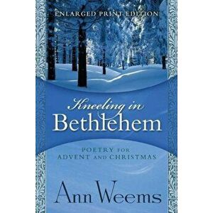 Kneeling in Bethlehem - Enlarged Print Edition, Paperback - Ann Weems imagine