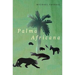 Palma Africana, Paperback - Michael Taussig imagine