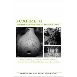 Foxfire 12: The New Book in the Classic Series on Simple Living in America, Paperback - Foxfire Fund Inc imagine