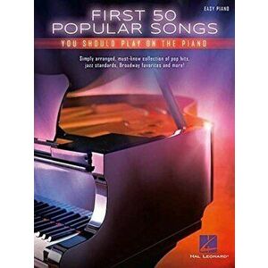 First 50 Popular Songs You Should Play on the Piano, Paperback - Hal Leonard Corp imagine