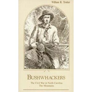 Bushwhackers: The Civil War in North Carolina: The Mountains, Paperback - William R. Trotter imagine