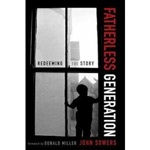 Fatherless Generation: Redeeming the Story, Paperback - John A. Sowers imagine