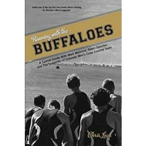 Running with the Buffaloes: A Season Inside with Mark Wetmore, Adam Goucher, and the University of Colorado Men's Cross Country Team, Paperback - Chri imagine