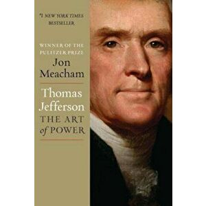 Thomas Jefferson: The Art of Power, Hardcover - Jon Meacham imagine