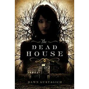 The Dead House, Paperback - Dawn Kurtagich imagine