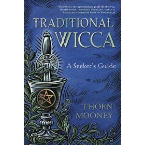 Traditional Wicca: A Seeker's Guide, Paperback - Thorn Mooney imagine