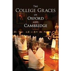 College Graces of Oxford and Cambridge, Paperback - Reginald H Adams imagine