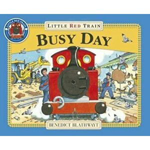 Little Red Train: Busy Day, Paperback - Benedict Blathwayt imagine