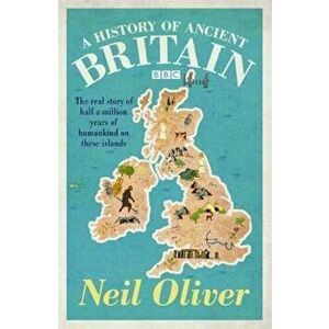 History of Ancient Britain, Paperback - Neil Oliver imagine