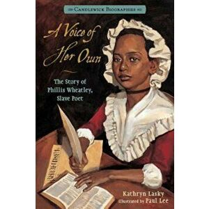 A Voice of Her Own: The Story of Phillis Wheatley, Slave Poet, Paperback - Kathryn Lasky imagine