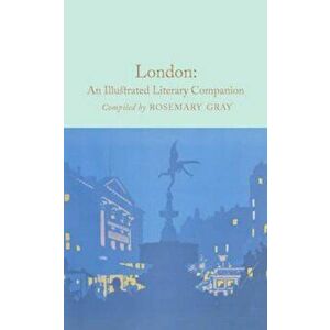 London: An Illustrated Literary Companion, Hardcover - Rosemary Gray imagine