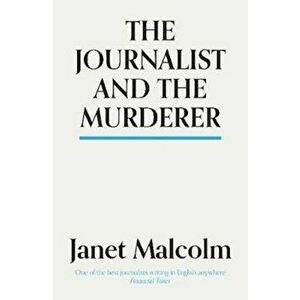 Journalist And The Murderer, Paperback - Janet Malcolm imagine