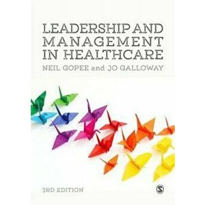 Leadership and Management in Healthcare, Paperback - Neil Gopee imagine