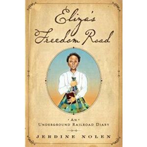Eliza's Freedom Road: An Underground Railroad Diary, Paperback - Jerdine Nolen imagine
