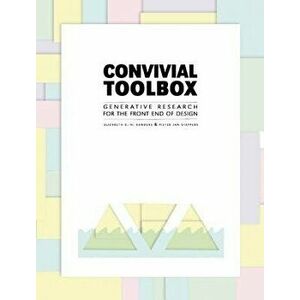 Convivial Toolbox: Generative Research for the Front End of Design, Paperback - Liz Sanders imagine