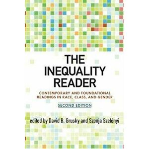 The Inequality Reader: Contemporary and Foundational Readings in Race, Class, and Gender, Paperback - David Grusky imagine