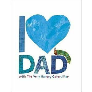 I Love Dad with the Very Hungry Caterpillar, Hardcover - Eric Carle imagine