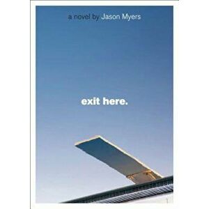 Exit Here., Paperback - Jason Myers imagine