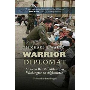 Warrior Diplomat: A Green Beret's Battles from Washington to Afghanistan, Hardcover - Michael G. Waltz imagine
