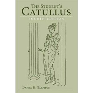 The Student's Catullus, Paperback - Daniel H. Garrison imagine