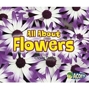 All about Flowers, Paperback - Claire Throp imagine