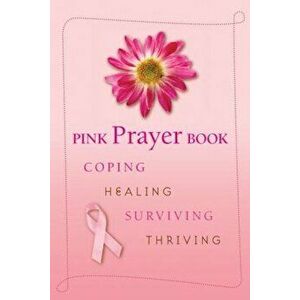Pink Prayer Book: Coping, Healing, Surviving, Thriving, Paperback - Diana Losciale imagine
