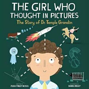 The Girl Who Thought in Pictures: The Story of Dr. Temple Grandin, Hardcover - Julia Finley Mosca imagine