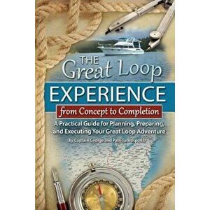 The Great Loop Experience - From Concept to Completion: A Practical Guide for Planning, Preparing and Executing Your Great Loop Adventure, Paperback - imagine