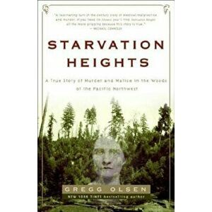 Starvation Heights: A True Story of Murder and Malice in the Woods of the Pacific Northwest, Paperback - Gregg Olsen imagine