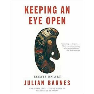 Keeping an Eye Open: Essays on Art, Paperback - Julian Barnes imagine