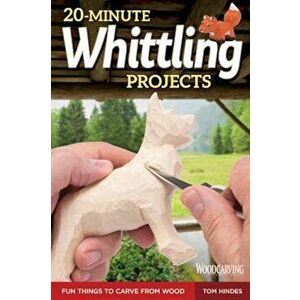 20-Minute Whittling Projects: Fun Things to Carve from Wood, Paperback - Tom Hindes imagine