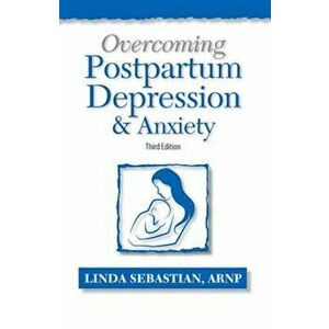 Overcoming Postpartum Depression and Anxiety, Paperback - Linda Sebastian imagine