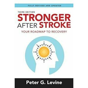Stronger After Stroke, Third Edition: Your Roadmap to Recovery, Paperback - Peter Levine imagine