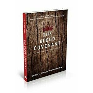 The Blood Covenant: The Story of God's Extraordinary Love for You, Paperback - James L. Garlow imagine