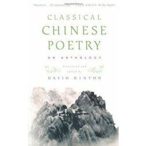 Classical Chinese Poetry: An Anthology, Paperback - David Hinton imagine