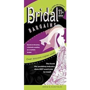 Bridal Bargains: Secrets to Planning a Fantastic Wedding on a Realistic Budget, Paperback - Denise Fields imagine
