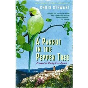 Parrot in the Pepper Tree, Paperback - Chris Stewart imagine